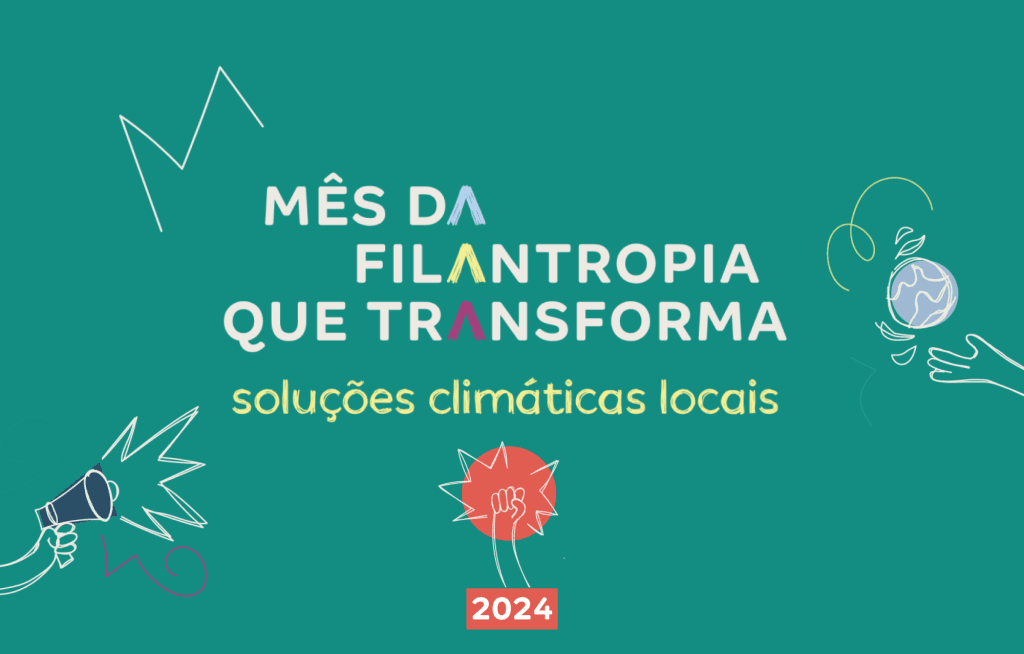 Mês da Filantropia que Transforma 2024 destaca a relação entre mudança climática e filantropia comunitária e de justiça ambiental