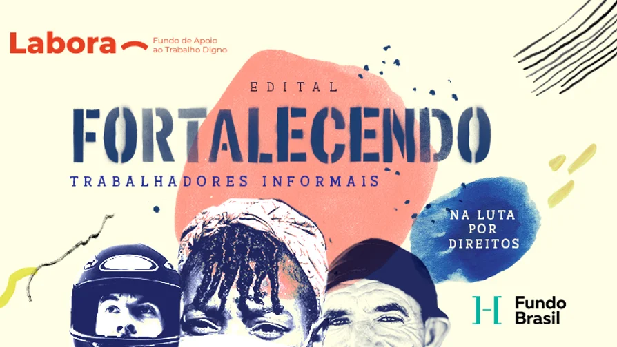 Edital Fortalecendo Trabalhadores Informais na Luta por Direitos, do Fundo Brasil