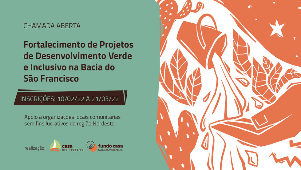Prorrogada: Fortalecimento de Projetos de Desenvolvimento Verde e Inclusivo na Bacia do São Francisco, Fundo Casa