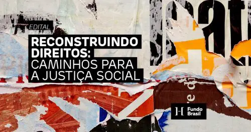 Edital Reconstruindo Direitos: caminhos para a Justiça Social, do Fundo Brasil de Direitos Humanos
