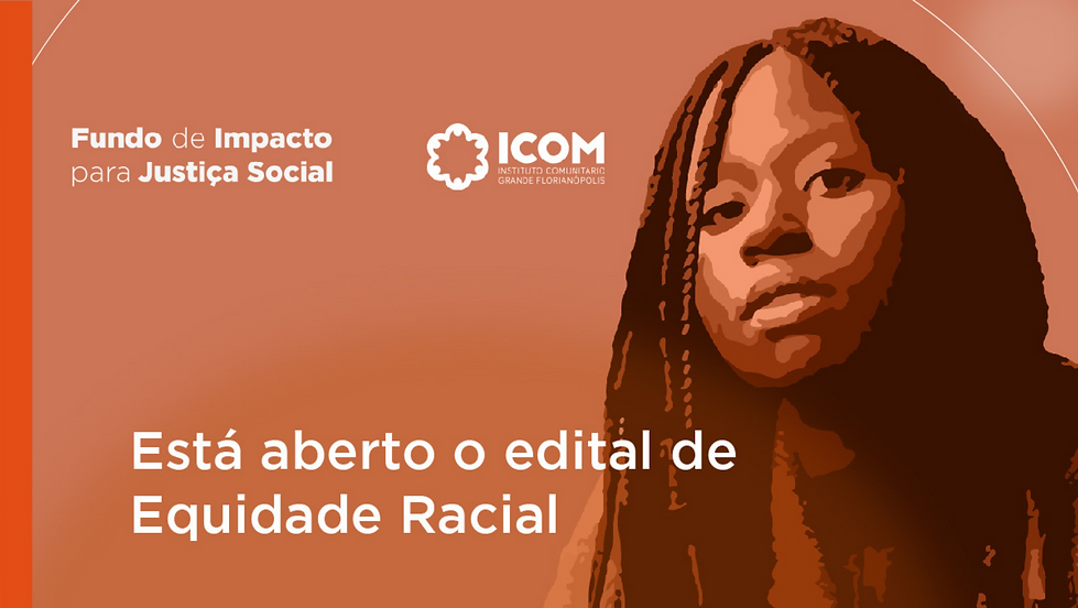 Edital "Equidade Racial" do Fundo de Impacto para Justiça Social do ICOM