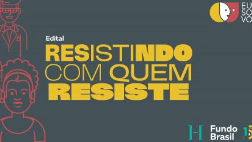 Edital Resistindo Com Quem Resisti, do Fundo Brasil