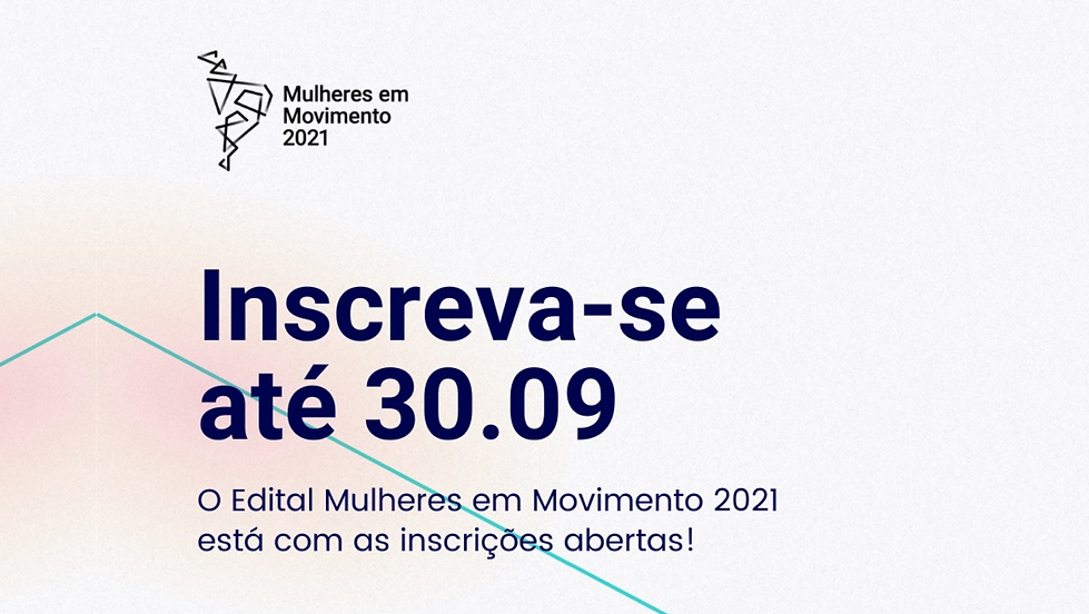 Edital Mulheres em Movimento 2021: fortalecendo a solidariedade e confiança